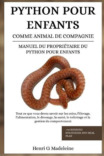 Python Pour Enfants Comme Animal de Compagnie - Manuel Du Propriétaire Du Python Pour Enfants