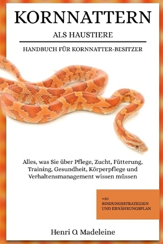 Kornnattern ALS Haustiere - Handbuch Für Kornnatter-Besitzer