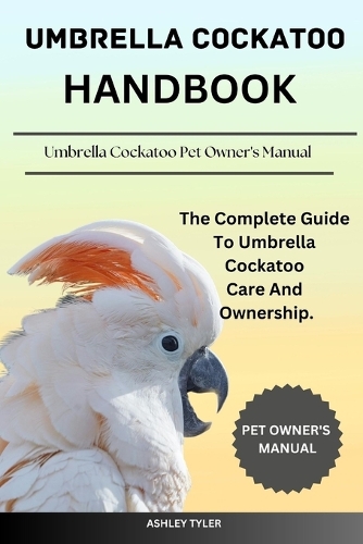 Umbrella Cockatoo Handbook
