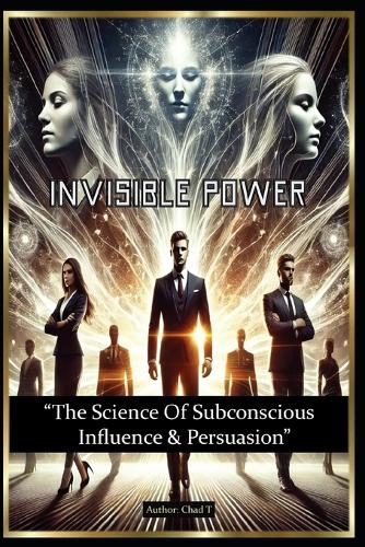 Invisible Power "The Science Of Subconscious Influence & Persuasion"