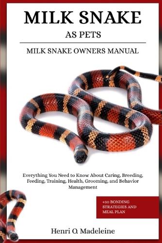 Milk Snake as Pets - Milk Snake Owners Manual