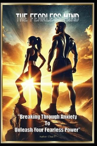 The Fearless Mind "Breaking Through Anxiety To Unleash Your Fearless Power"