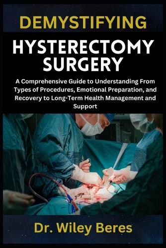 Demystifying Hysterectomy Surgery