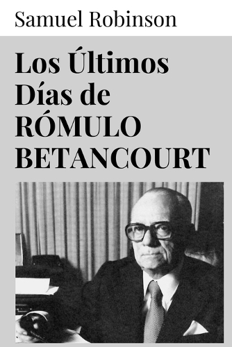 Los Últimos Días de Rómulo Betancourt
