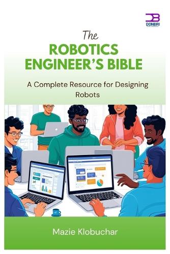 The Robotics Engineer's Bible