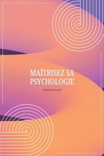 Maîtrisez sa psychologie