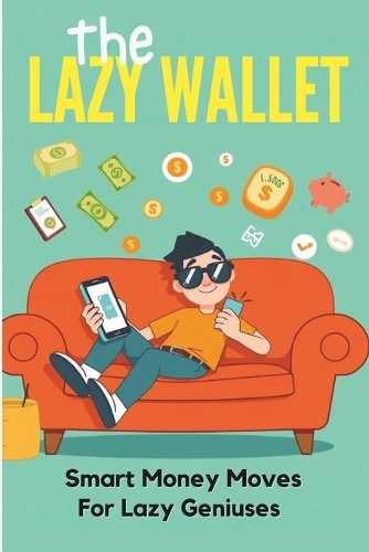 The Lazy Wallet - Smart Money Moves for Lazy Geniuses