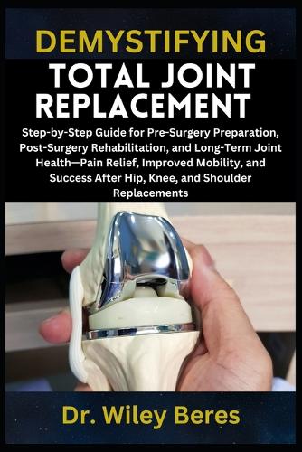 Demystifying Total Joint Replacement