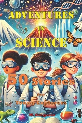 Adventures in Science 50 Stories for Young Explorers