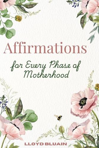 Affirmations for Every Phase of Motherhood