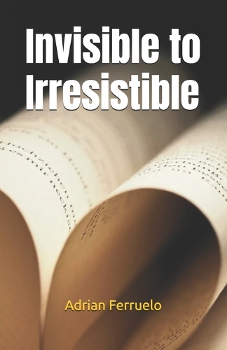 Invisible to Irresistible