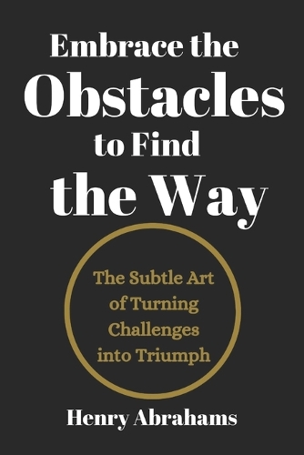 Embrace the Obstacles to Find the Way