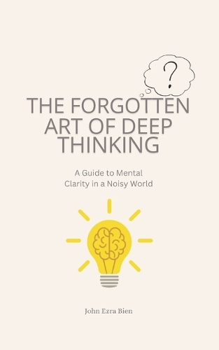 The Forgotten Art of Deep Thinking