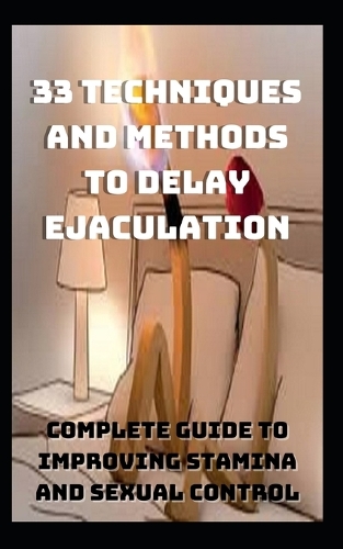 33 Techniques and Methods to Delay Ejaculation