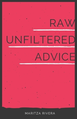 Raw Unfiltered Advice