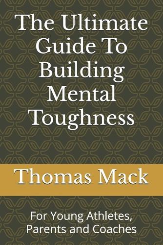 The Ultimate Guide To Building Mental Toughness