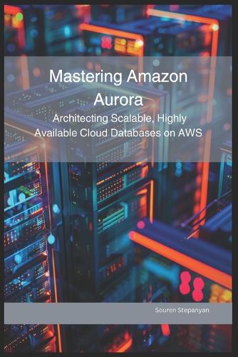 Mastering Amazon Aurora