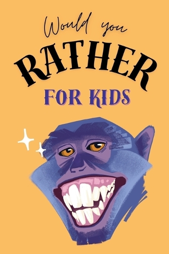 Would You Rather Book For Kids - Funny, Silly and Challenging Scenarios To Make You Laugh