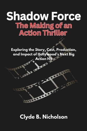 Shadow Force The Making of an Action Thriller