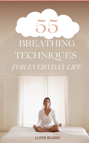 55 Breathing Techniques for Everyday Life