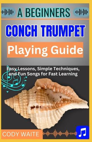 A Beginners Conch Trumpet Playing Guide