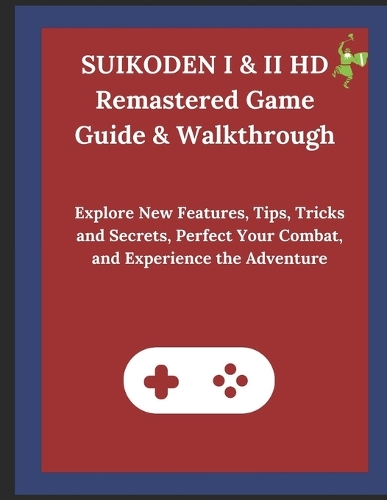 SUIKODEN I & II HD Remastered Game Guide & Walkthrough