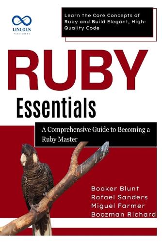 Ruby Essentials, A Comprehensive Guide to Becoming a Ruby Master
