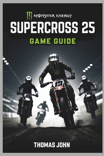 Monster Energy Supercross 25 Game Guide