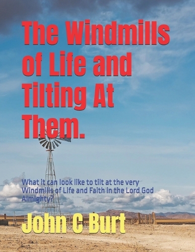 The Windmills of Life and Tilting At Them.