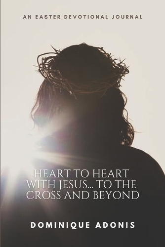 Heart to Heart with Jesus... To The Cross And Beyond