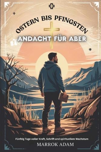 OSTERN BIS PFINGSTEN Andacht FÜR ABER