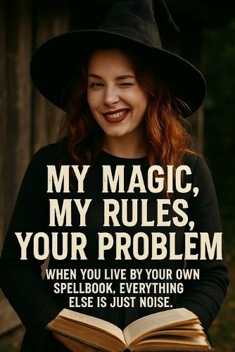 My Magic, My Rules, Your Problem