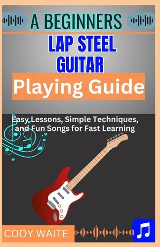 A Beginner Lap Steel Guitar Playing Guide