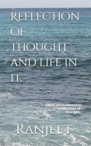 Reflection of thought and life in it.