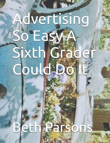 Advertising So Easy A Sixth Grader Could Do It