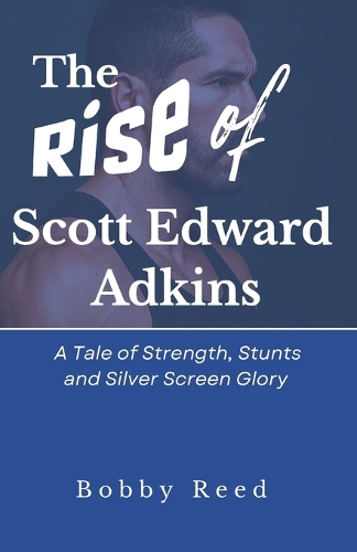 The Rise of Scott Edward Adkins