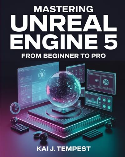 Mastering Unreal Engine 5 From Beginner To Pro