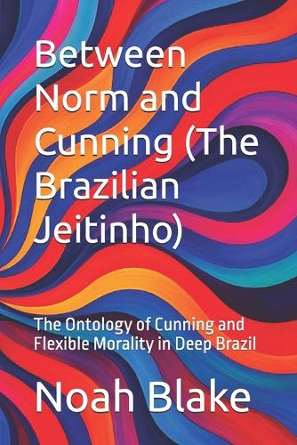 Between Norm and Cunning (The Brazilian Jeitinho)