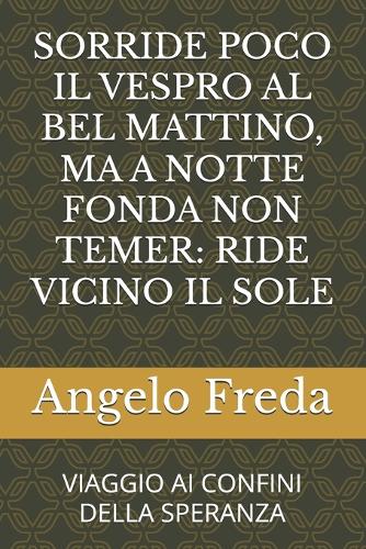 Sorride Poco Il Vespro Al Bel Mattino, Ma a Notte Fonda Non Temer