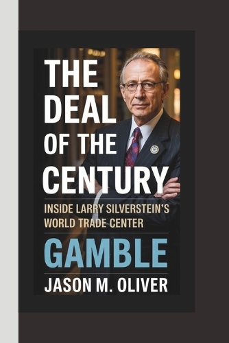 The Deal of the Century Inside LARRY SILVERSTEIN'S World Trade Center Gamble.
