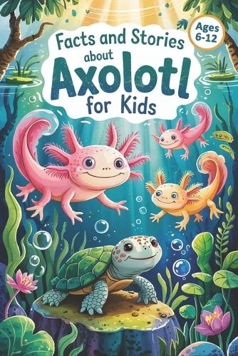 Facts and Stories About Axolotl for Kids