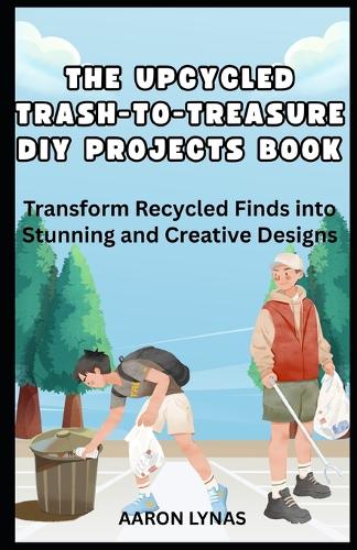 The Upcycled Trash-To-Treasure DIY Projects Book