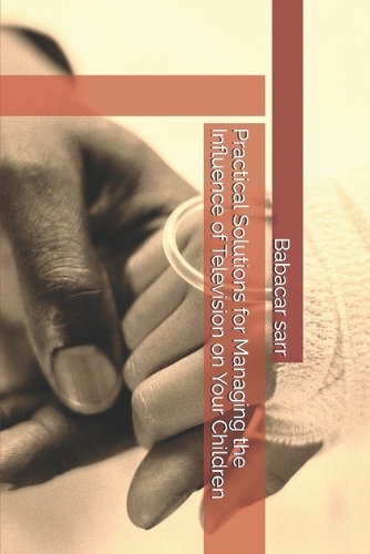 Practical Solutions for Managing the Influence of Television on Your Children