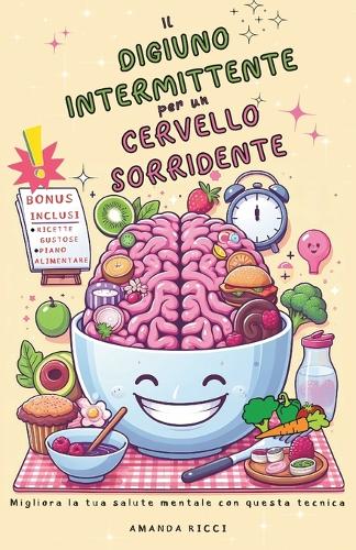 Il Digiuno Intermittente per un Cervello Sorridente!