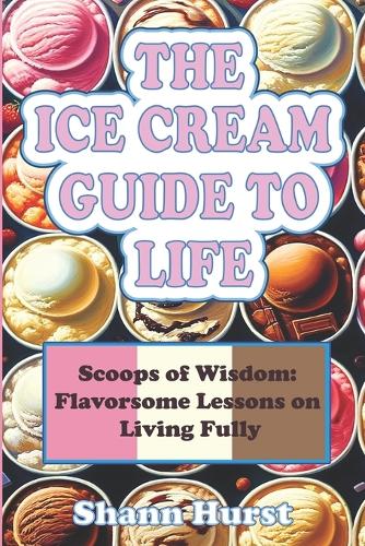 The Ice Cream Guide to Life