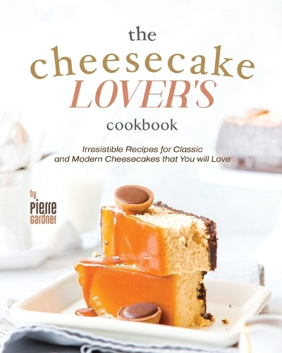 The Cheesecake Lover's Cookbook