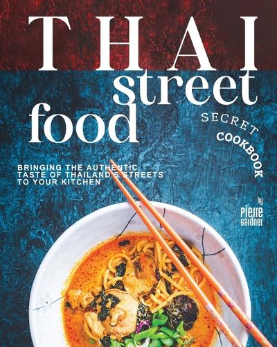 Thai Street Food Secret Cookbook