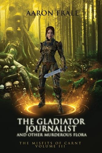 The Gladiator Journalist and Other Murderous Flora
