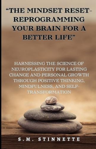 "The Mindset Reset- Reprogramming Your Brain for a Better Life"