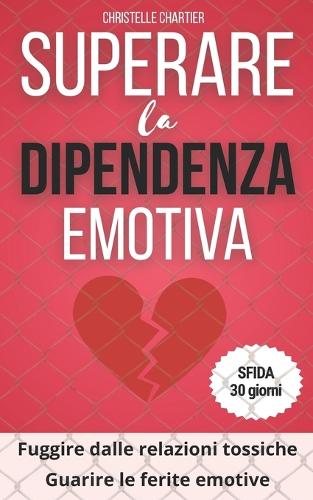 Superare la dipendenza emotiva, le chiavi per uscire e abbandonare le relazioni tossiche